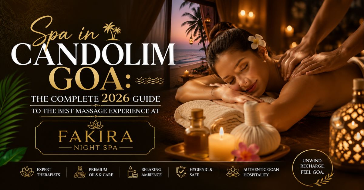 Read more about the article Spa in Candolim Goa: The Complete 2026 Guide to the Best Massage Experience at Fakira Night Spa