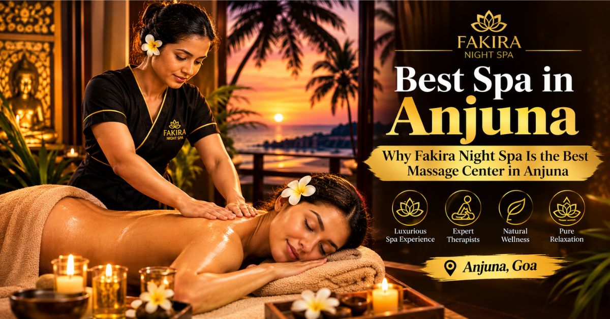 Read more about the article Best Spa in Anjuna: Why Fakira Night Spa Is the Best Massage Center in Anjuna