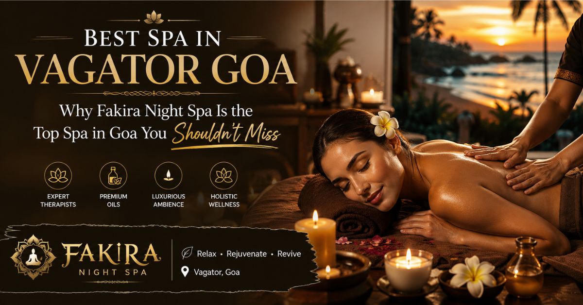 Read more about the article Best Spa in Vagator Goa: Why Fakira Night Spa Is the Top Spa in Goa You Shouldn’t Miss