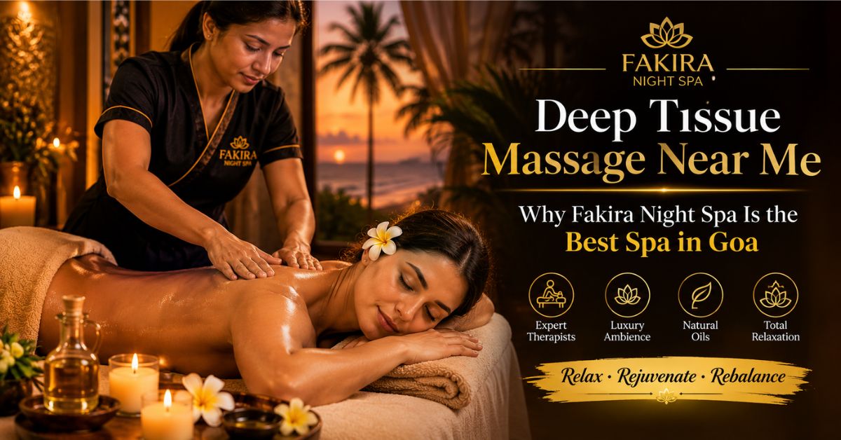 Read more about the article Deep Tissue Massage Near Me: Why Fakira Night Spa Is the Best Spa in Goa