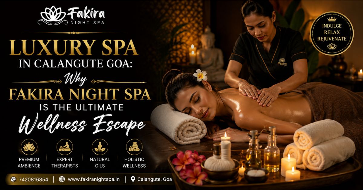 Read more about the article Luxury Spa in Calangute Goa: Why Fakira Night Spa Is the Ultimate Wellness Escape