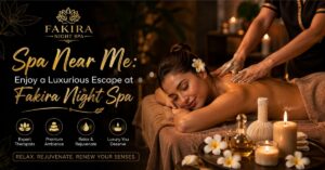 Read more about the article Spa Near Me: Enjoy a Luxurious Escape at Fakira Night Spa