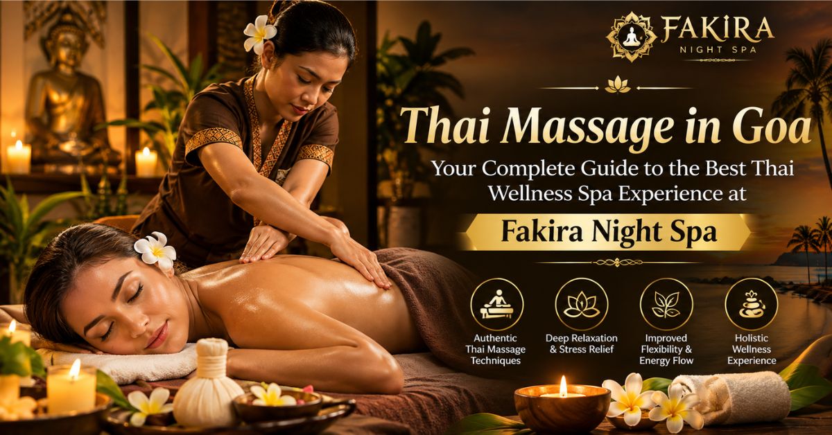 Read more about the article Thai Massage in Goa: Your Complete Guide to the Best Thai Wellness Spa Experience at Fakira Night Spa