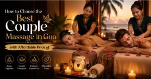 Read more about the article How to Choose the Best Couple Massage in Goa with Affordable Price