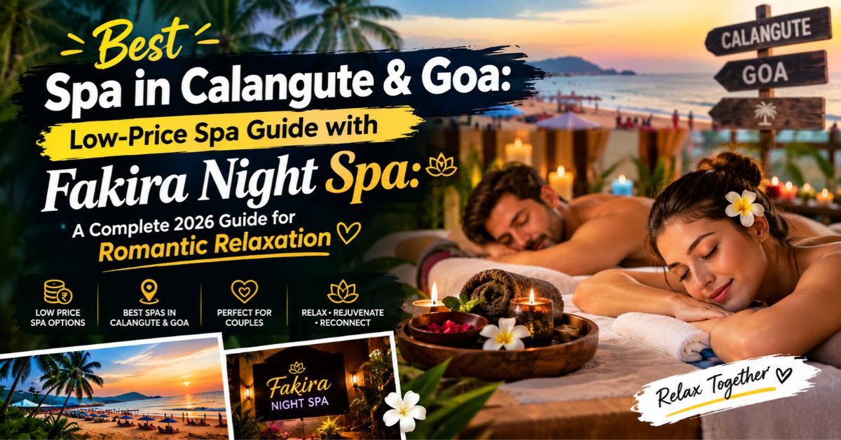 Read more about the article Best Spa in Calangute & Goa: Low-Price Spa Guide with Fakira Night Spa